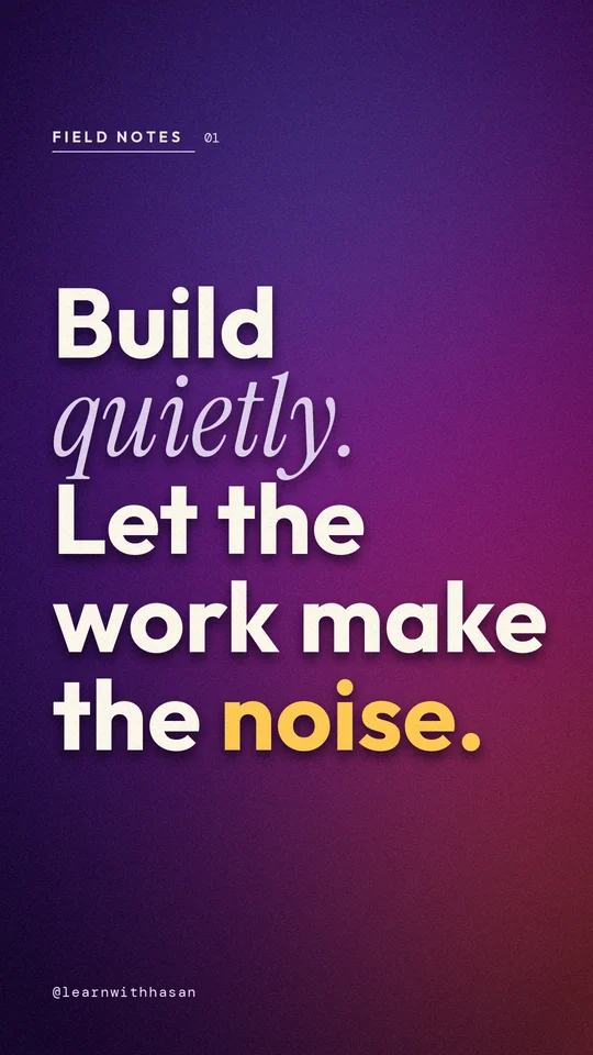 Story-format quote card on a purple-to-coral gradient: 'Build quietly. Let the work make the noise.' in huge type, 'quietly' in lilac italic serif and 'noise' in amber.
