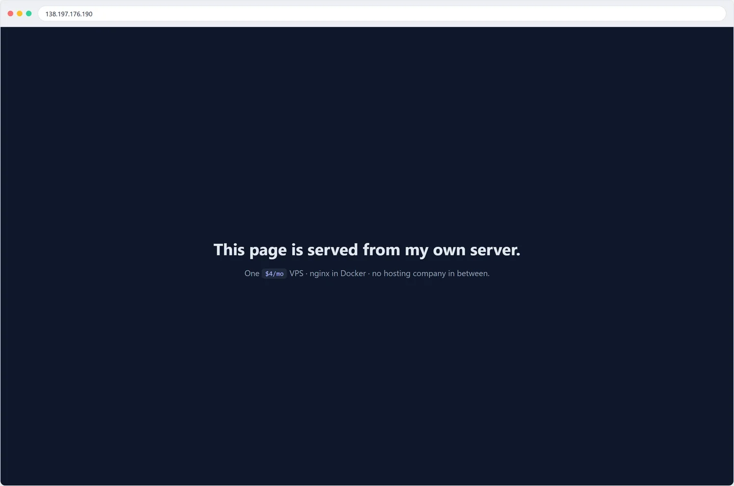 A browser at 138.197.176.190 showing a dark page reading 'This page is served from my own server' with a subtitle naming the $4/mo VPS, nginx in Docker, and no hosting company in between